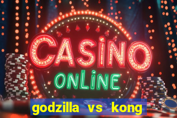 godzilla vs kong filme completo dublado